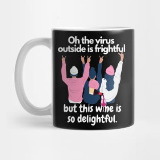 Oh The Virus Outside Is Frightful But The Wine Is So Delightful Mug